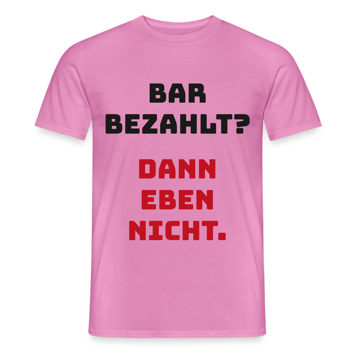 "Bar bezahlt? Dann eben nicht." Motiv-T-Shirt für Männer, Farbe Pink