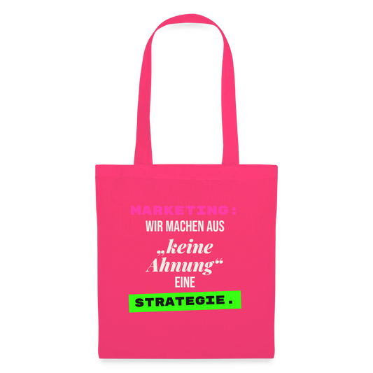 Marketing: Wir machen aus keine Ahnung eine Strategie. Stoffbeutel, Farbe Azalea