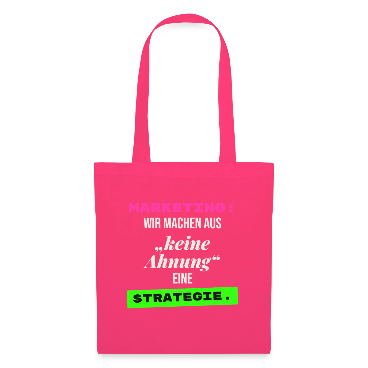 Marketing: Wir machen aus keine Ahnung eine Strategie. Stoffbeutel, Farbe Azalea