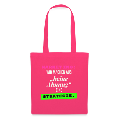 Marketing: Wir machen aus keine Ahnung eine Strategie. Stoffbeutel, Farbe Azalea