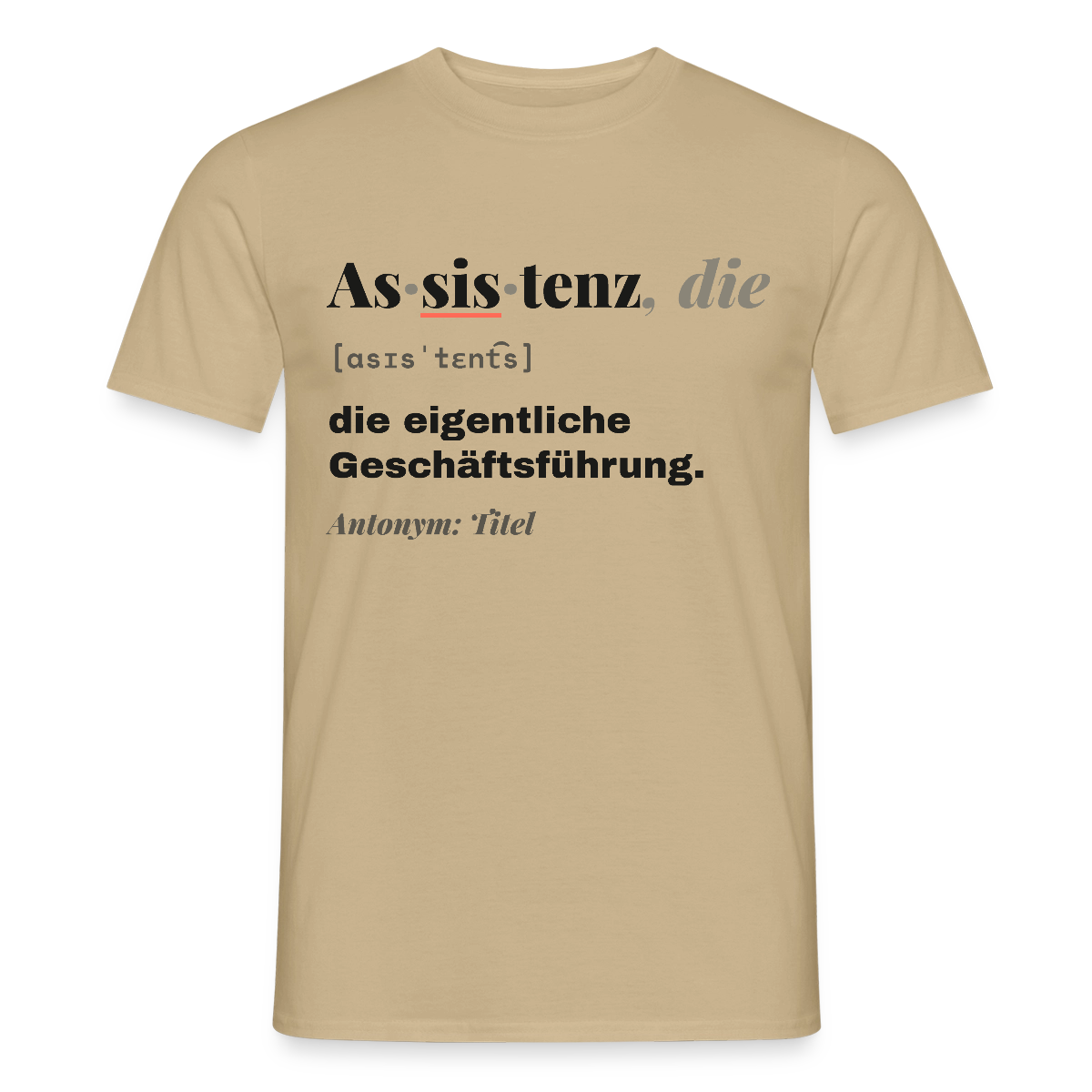 Assistenz, die: die eigentliche Geschäftsführung. Motiv-T-Shirt für Männer, Farbe Sandbeige