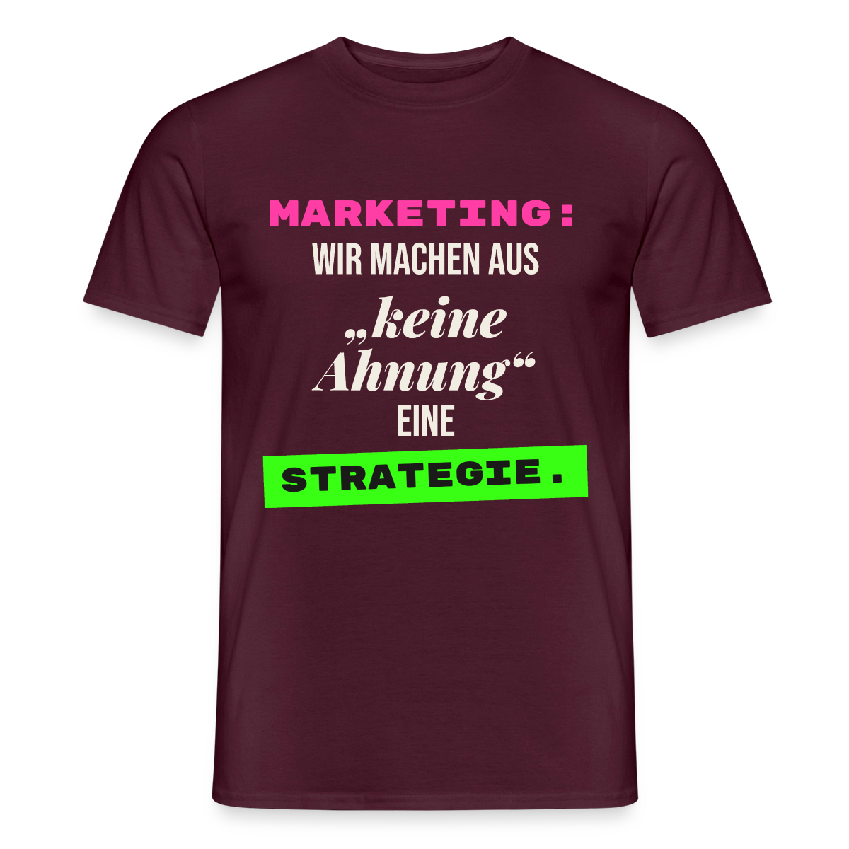 Marketing: Wir machen aus keine Ahnung eine Strategie. Motiv-T-Shirt für Männer, Farbe Ziegelrot
