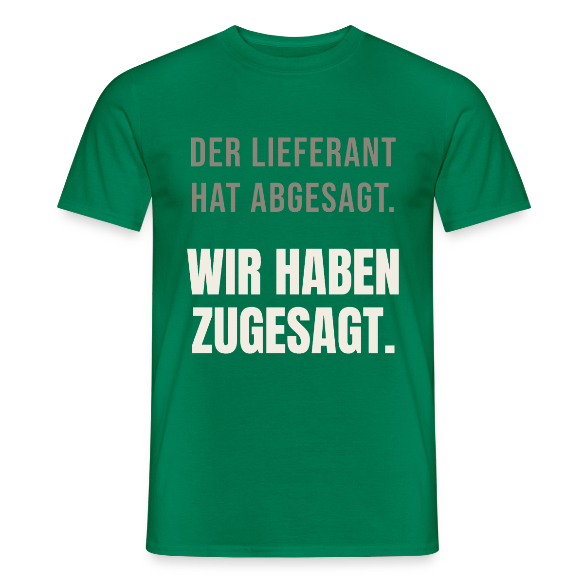 "Der Lieferant hat abgesagt. Wir haben zugesagt." Motiv-T-Shirt für Männer, Farbe Kelly Green