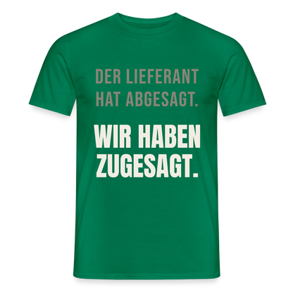 "Der Lieferant hat abgesagt. Wir haben zugesagt." Motiv-T-Shirt für Männer, Farbe Kelly Green