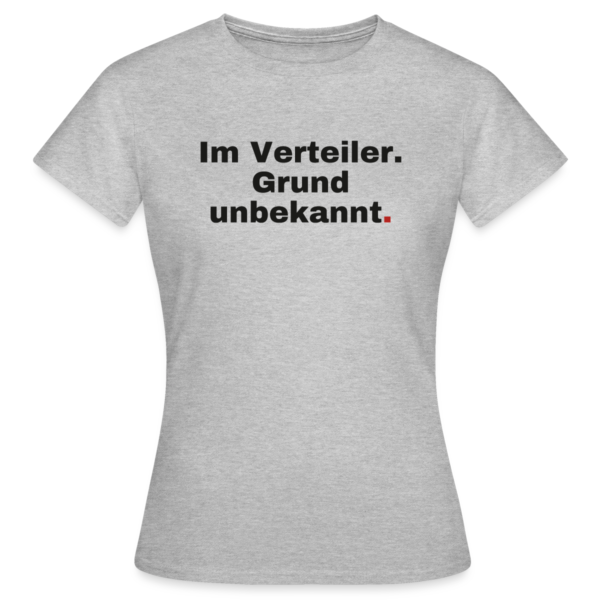 Im Verteiler. Grund unbekannt. Motiv-T-Shirt für Frauen, Farbe Grau meliert