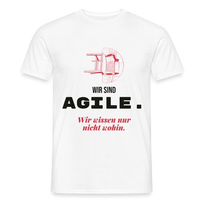 Wir sind agile. Wir wissen nur nicht wohin. Motiv-T-Shirt für Männer, Farbe Weiß