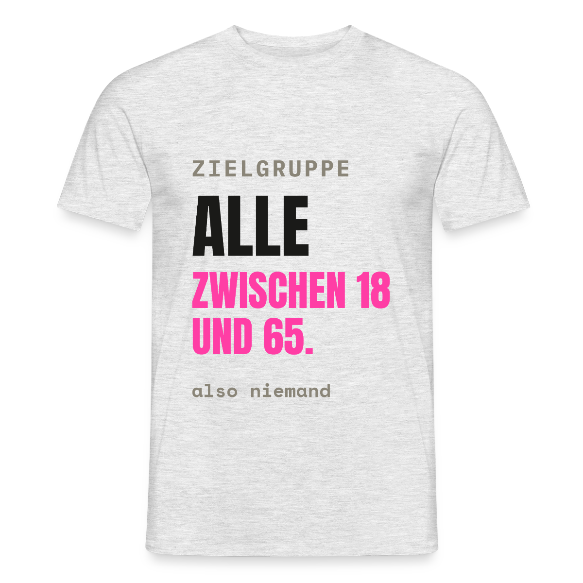 Zielgruppe: alle zwischen 18 und 65. Also niemand. Motiv-T-Shirt für Männer, Farbe Grau meliert