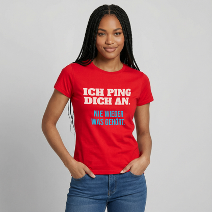 "Ich ping dich an. Nie wieder was gehört." Motiv-T-Shirt für Frauen, Farbe Rot