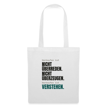 Verkaufen ist nicht überreden. Verkaufen ist verstehen. Stoffbeutel, Farbe Weiß