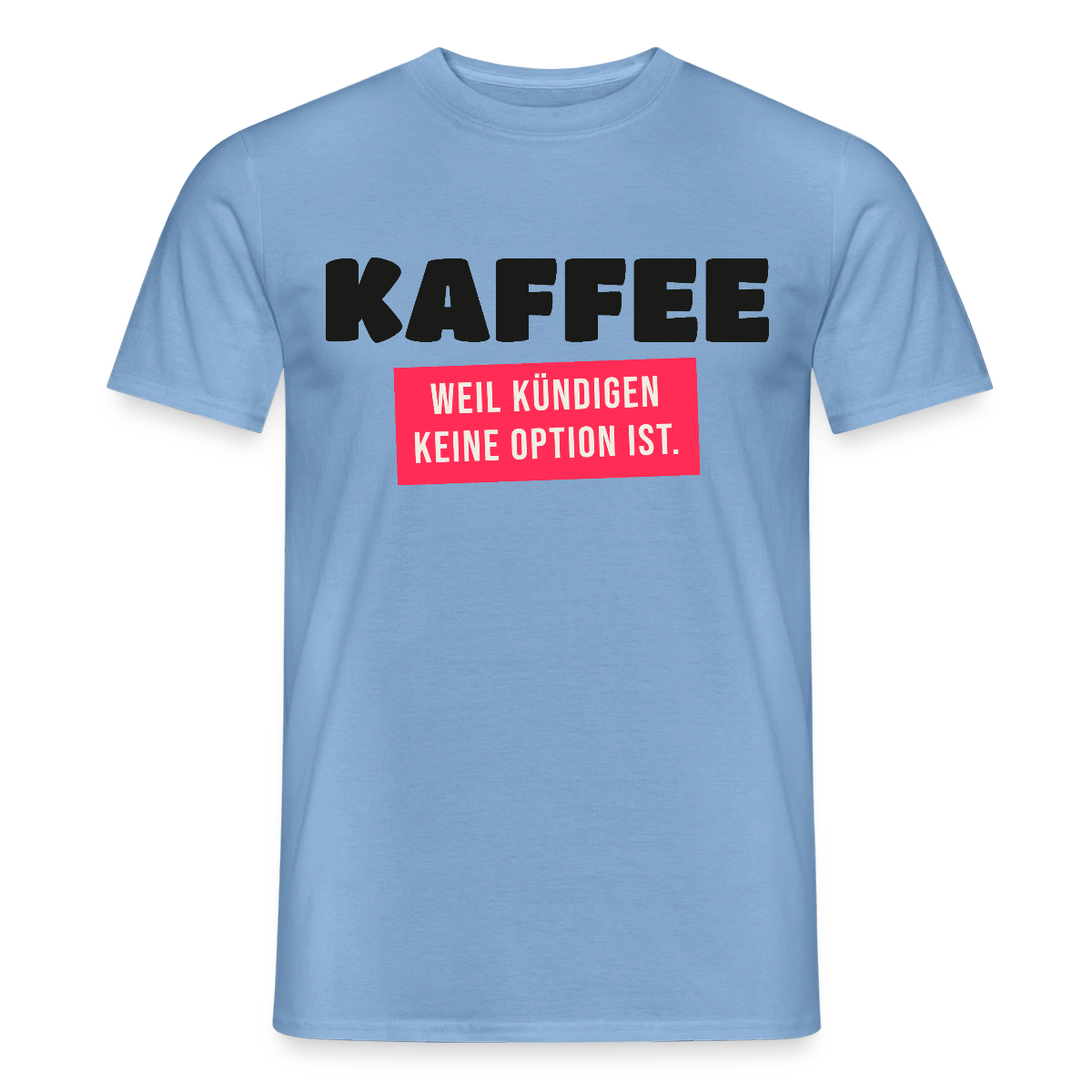 "Kaffee, weil kündigen keine Option ist." Motiv-T-Shirt für Männer, Farbe Carolina Blue