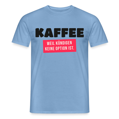"Kaffee, weil kündigen keine Option ist." Motiv-T-Shirt für Männer, Farbe Carolina Blue