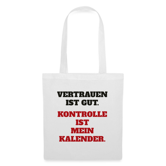 Vertrauen ist gut. Kontrolle ist mein Kalender. Stoffbeutel, Farbe Weiß