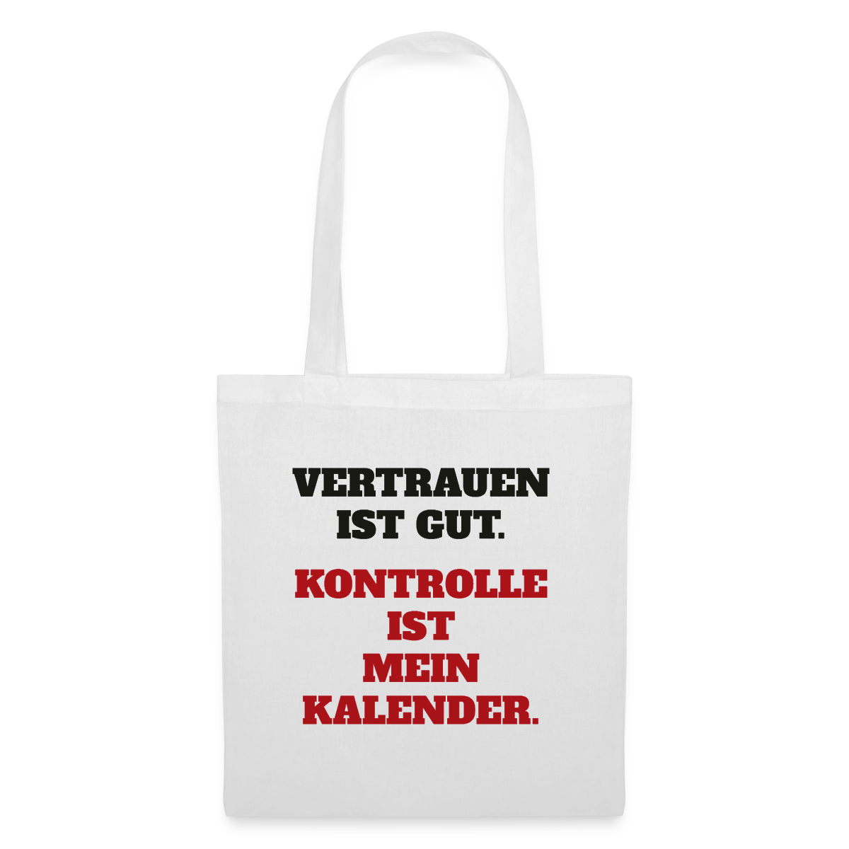 Vertrauen ist gut. Kontrolle ist mein Kalender. Stoffbeutel, Farbe Weiß