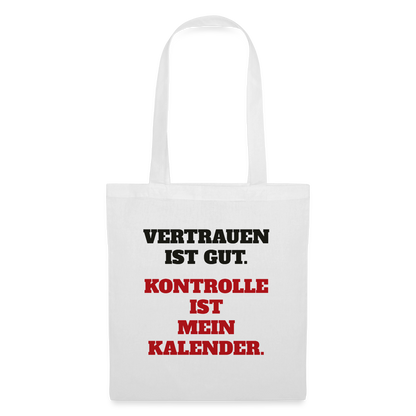Vertrauen ist gut. Kontrolle ist mein Kalender. Stoffbeutel, Farbe Weiß