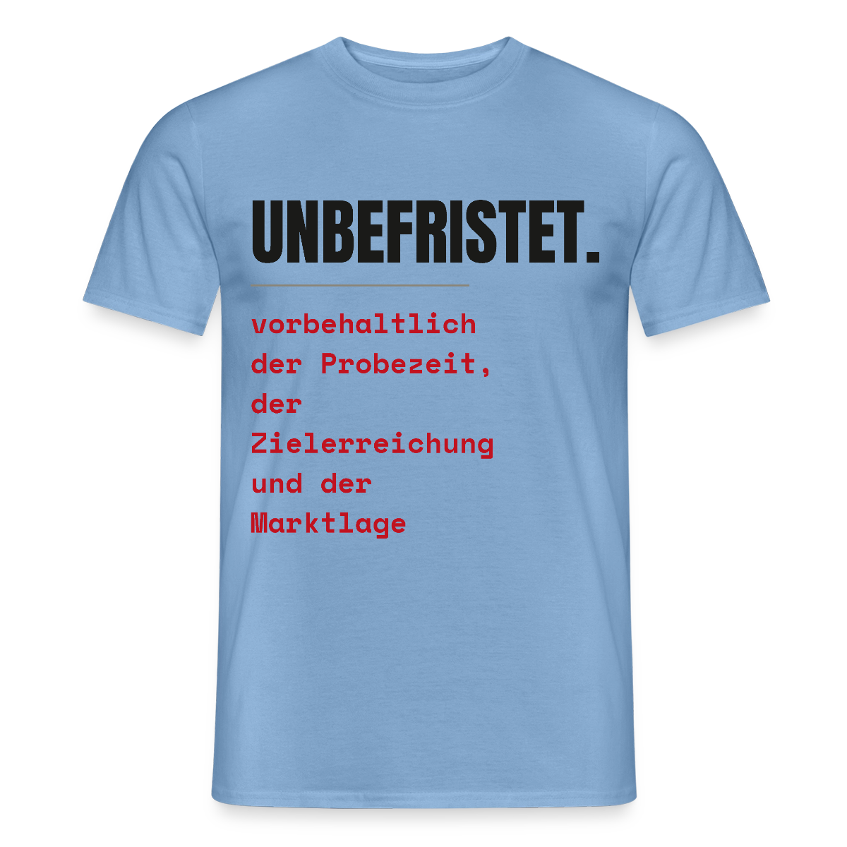 Unbefristet. Vorbehaltlich der Probezeit, der Zielerreichung und der Marktlage. Motiv-T-Shirt für Männer, Farbe Carolina Blue