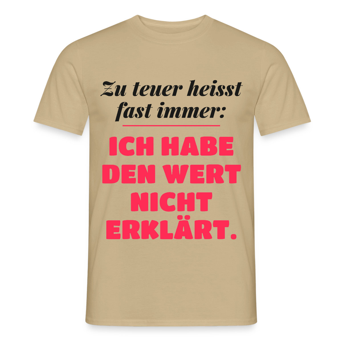 Zu teuer heißt fast immer: Ich habe den Wert nicht erklärt. Motiv-T-Shirt für Männer, Farbe Sandbeige