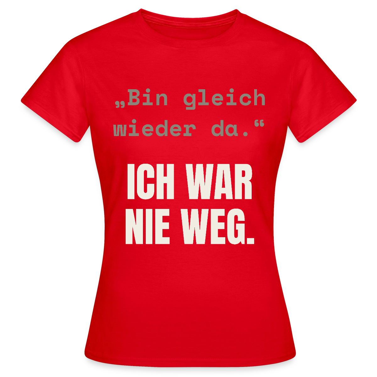Ich war nie weg Motiv-T-Shirt für Frauen, Farbe Rot