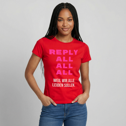 "Reply all, all, all. Weil wir alle leiden sollen." Motiv-T-Shirt für Frauen, Farbe Rot