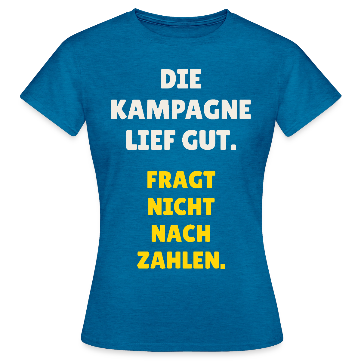 Die Kampagne lief gut. Fragt nicht nach Zahlen. Motiv-T-Shirt für Frauen, Farbe Antikblaues Saphir meliert