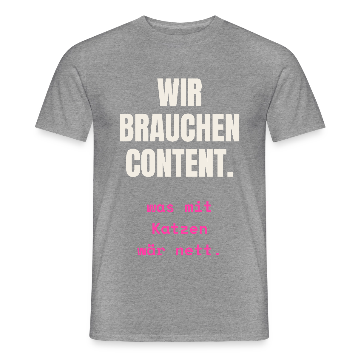 Wir brauchen Content. Was mit Katzen wär nett. Motiv-T-Shirt für Männer, Farbe Graphit meliert