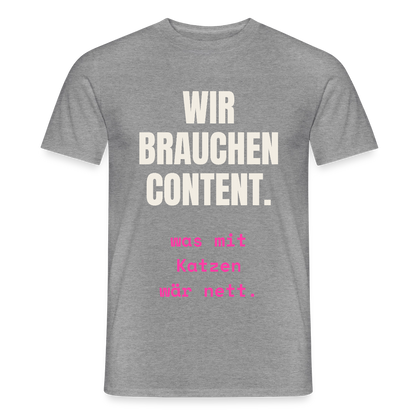 Wir brauchen Content. Was mit Katzen wär nett. Motiv-T-Shirt für Männer, Farbe Graphit meliert