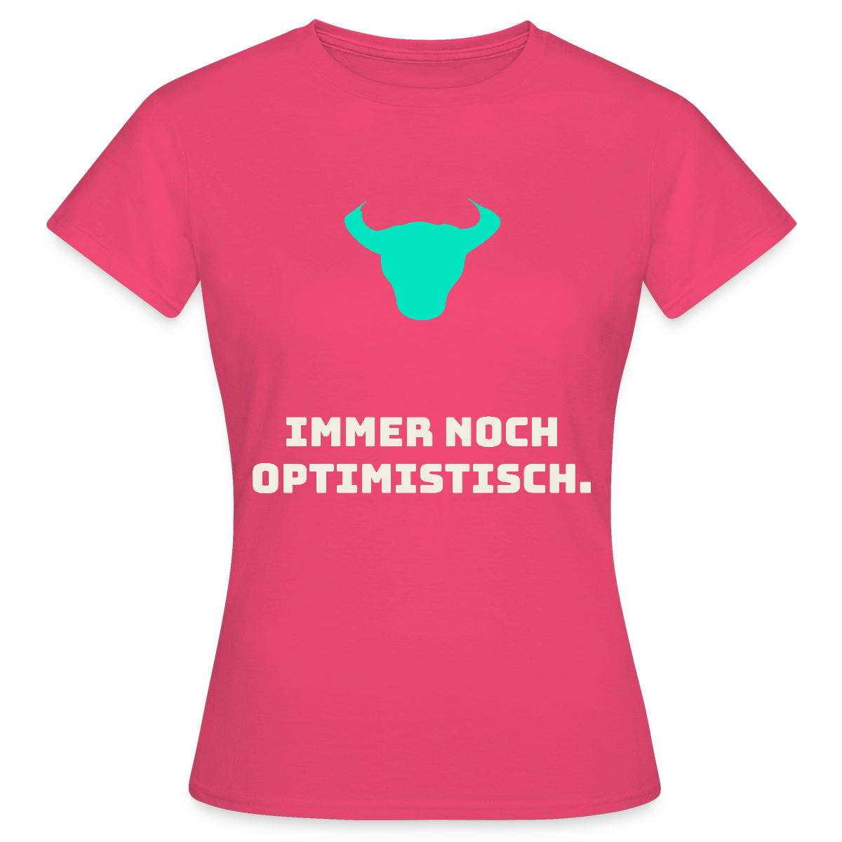 Immer noch optimistisch. Motiv-T-Shirt für Frauen, Farbe Azalea