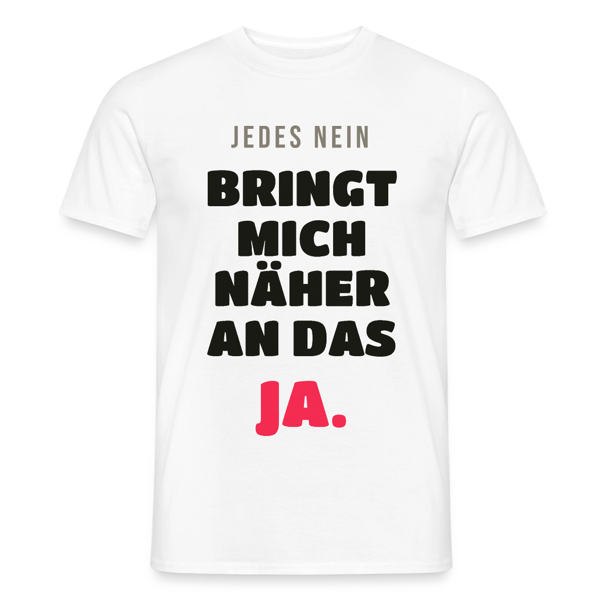 Jedes Nein bringt mich näher an das Ja. Motiv-T-Shirt für Männer, Farbe Weiß