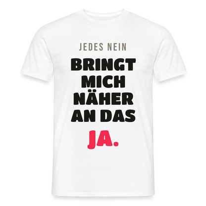 Jedes Nein bringt mich näher an das Ja. Motiv-T-Shirt für Männer, Farbe Weiß