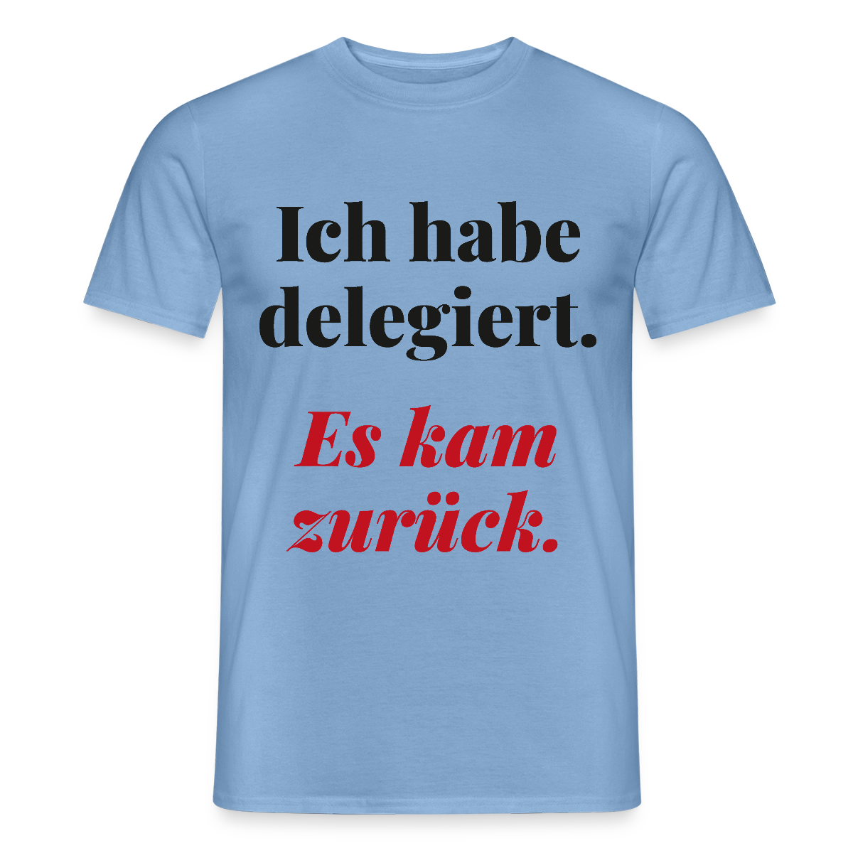 "Ich habe delegiert. Es kam zurück." Motiv-T-Shirt für Männer, Farbe Carolina Blue