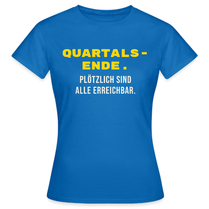 Quartalsende. Plötzlich sind alle erreichbar. Motiv-T-Shirt für Frauen, Farbe Royalblau