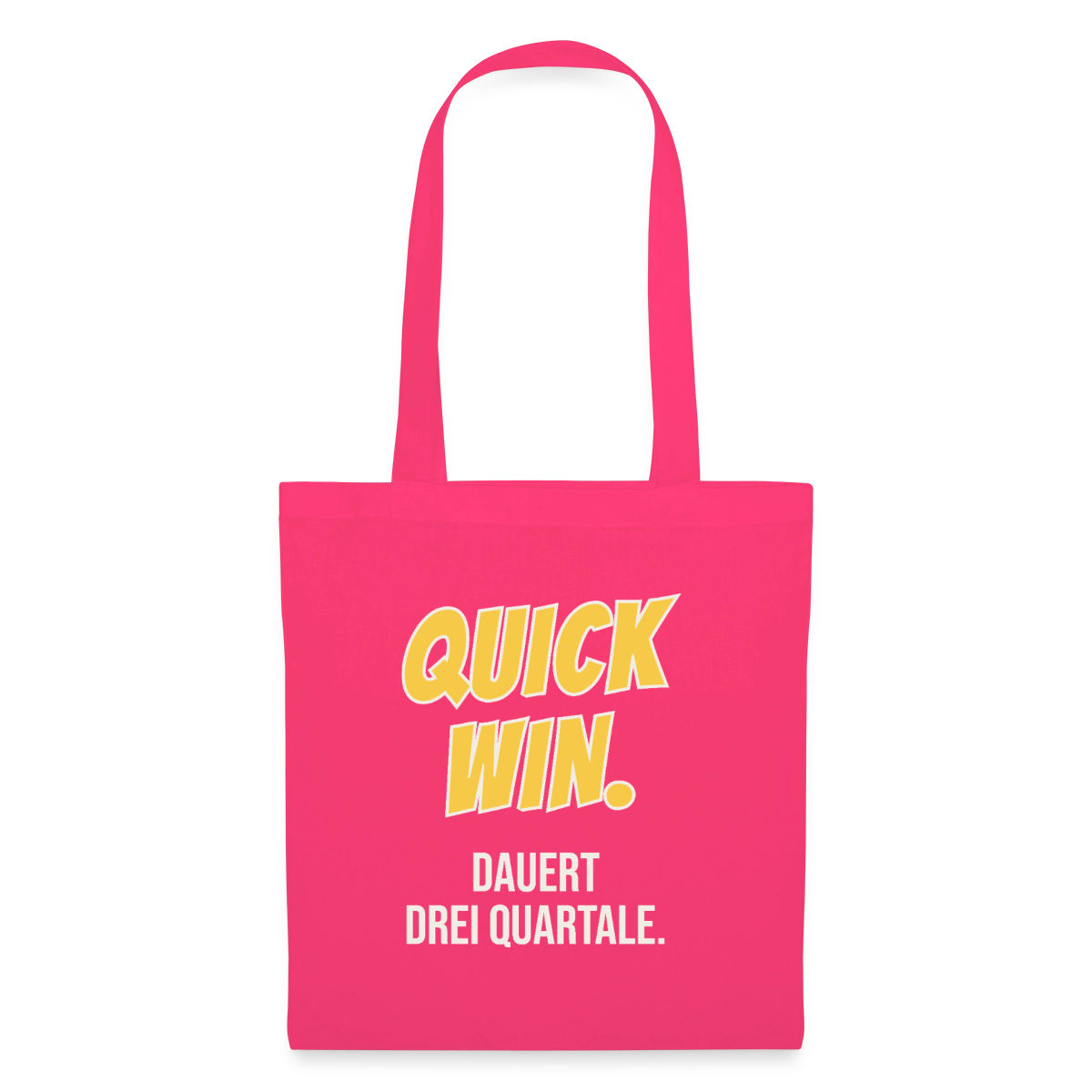 Quick Win. Dauert drei Quartale. Stoffbeutel, Farbe Azalea
