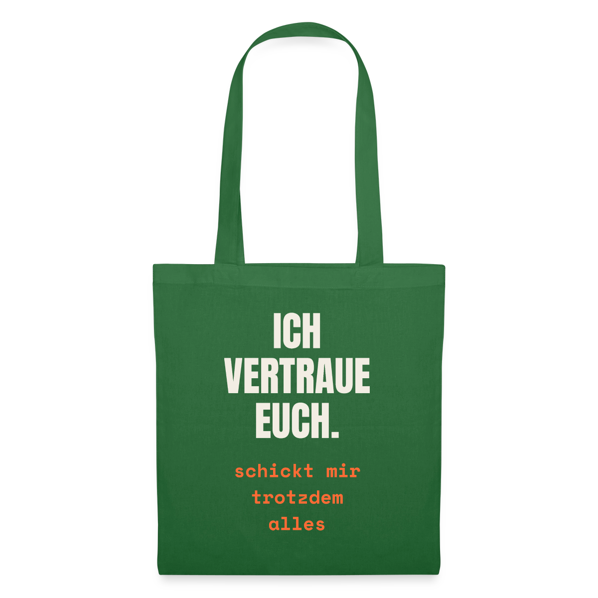 Ich vertraue euch. Schickt mir trotzdem alles. Stoffbeutel, Farbe Fichte