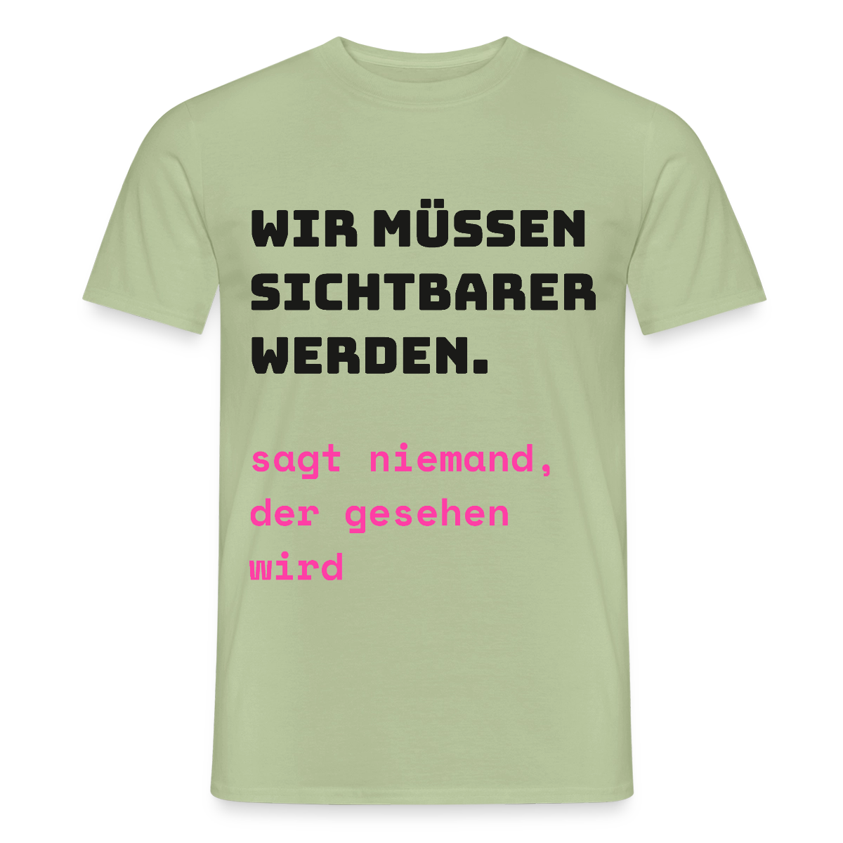 Wir müssen sichtbarer werden. Sagt niemand, der gesehen wird. Motiv-T-Shirt für Männer, Farbe Sage