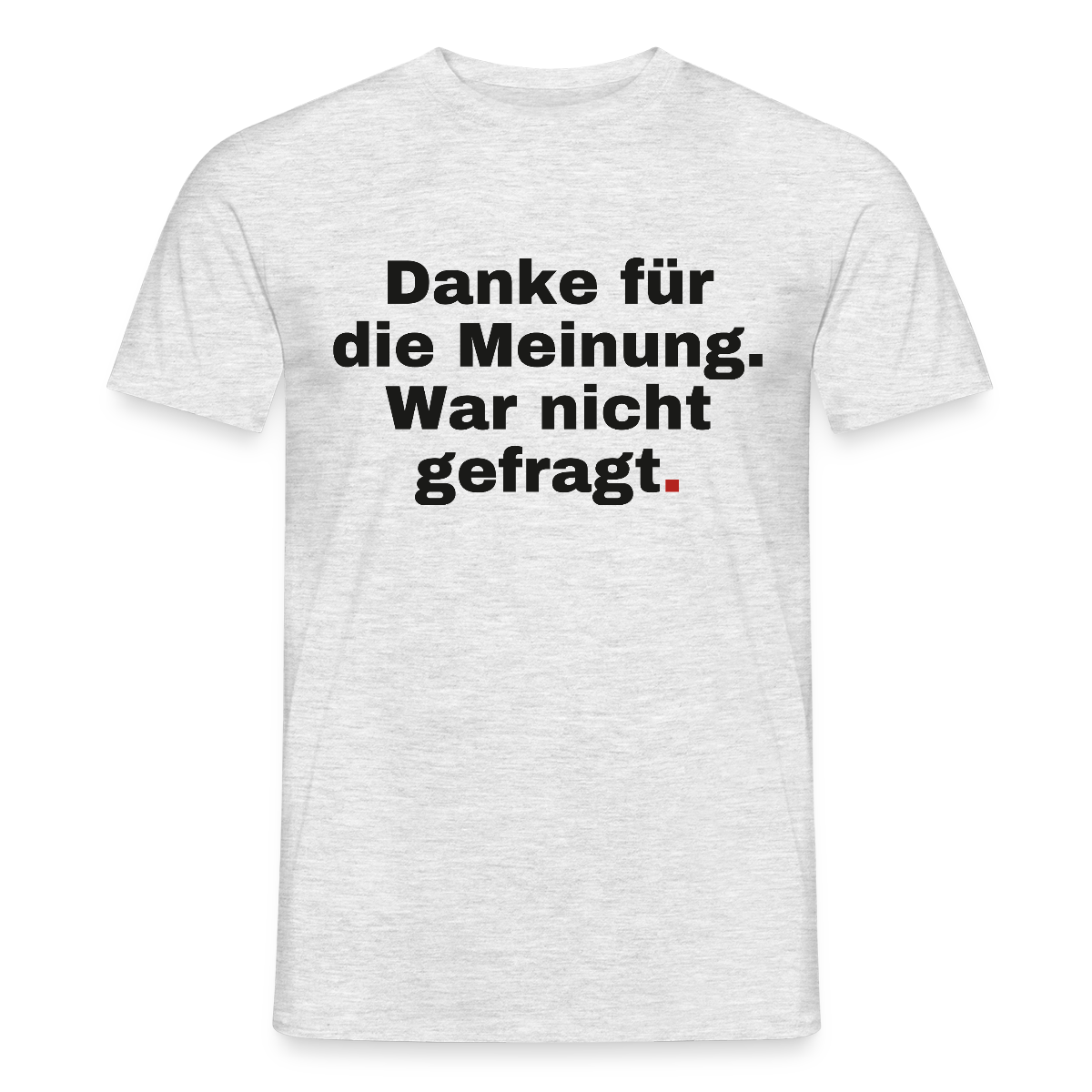 "Danke für die Meinung. War nicht gefragt." Motiv-T-Shirt für Männer, Farbe Grau meliert