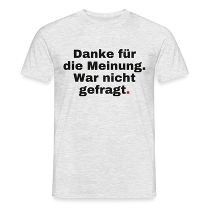 "Danke für die Meinung. War nicht gefragt." Motiv-T-Shirt für Männer, Farbe Grau meliert