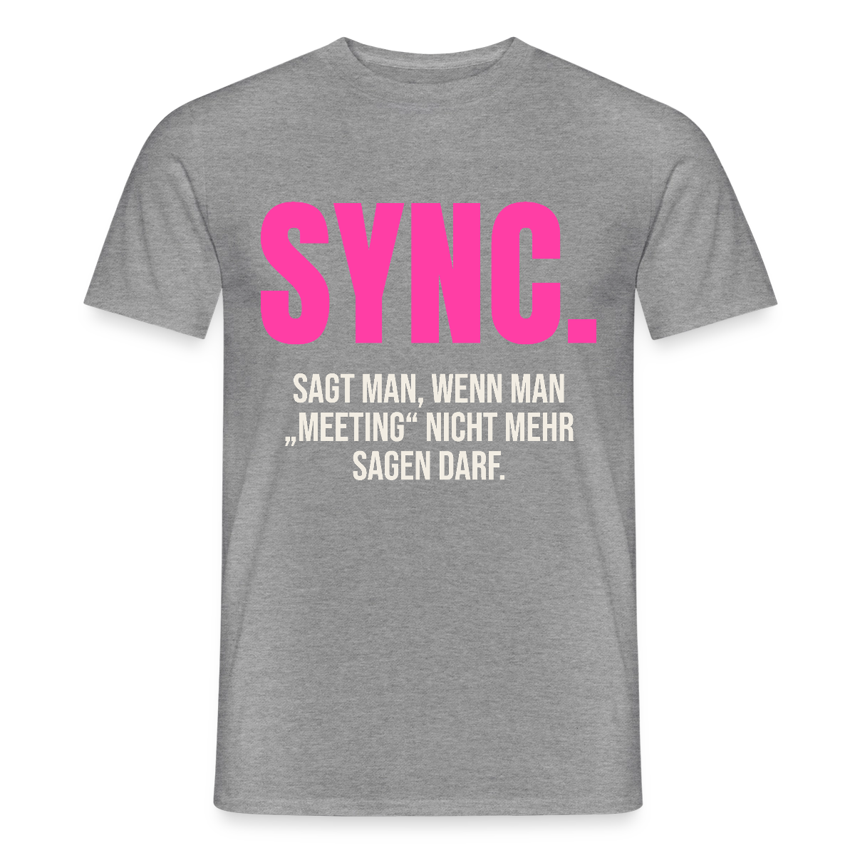 "Sync: sagt man, wenn man Meeting nicht mehr sagen darf." Motiv-T-Shirt für Männer, Farbe Graphit meliert