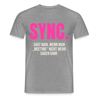 "Sync: sagt man, wenn man Meeting nicht mehr sagen darf." Motiv-T-Shirt für Männer, Farbe Graphit meliert