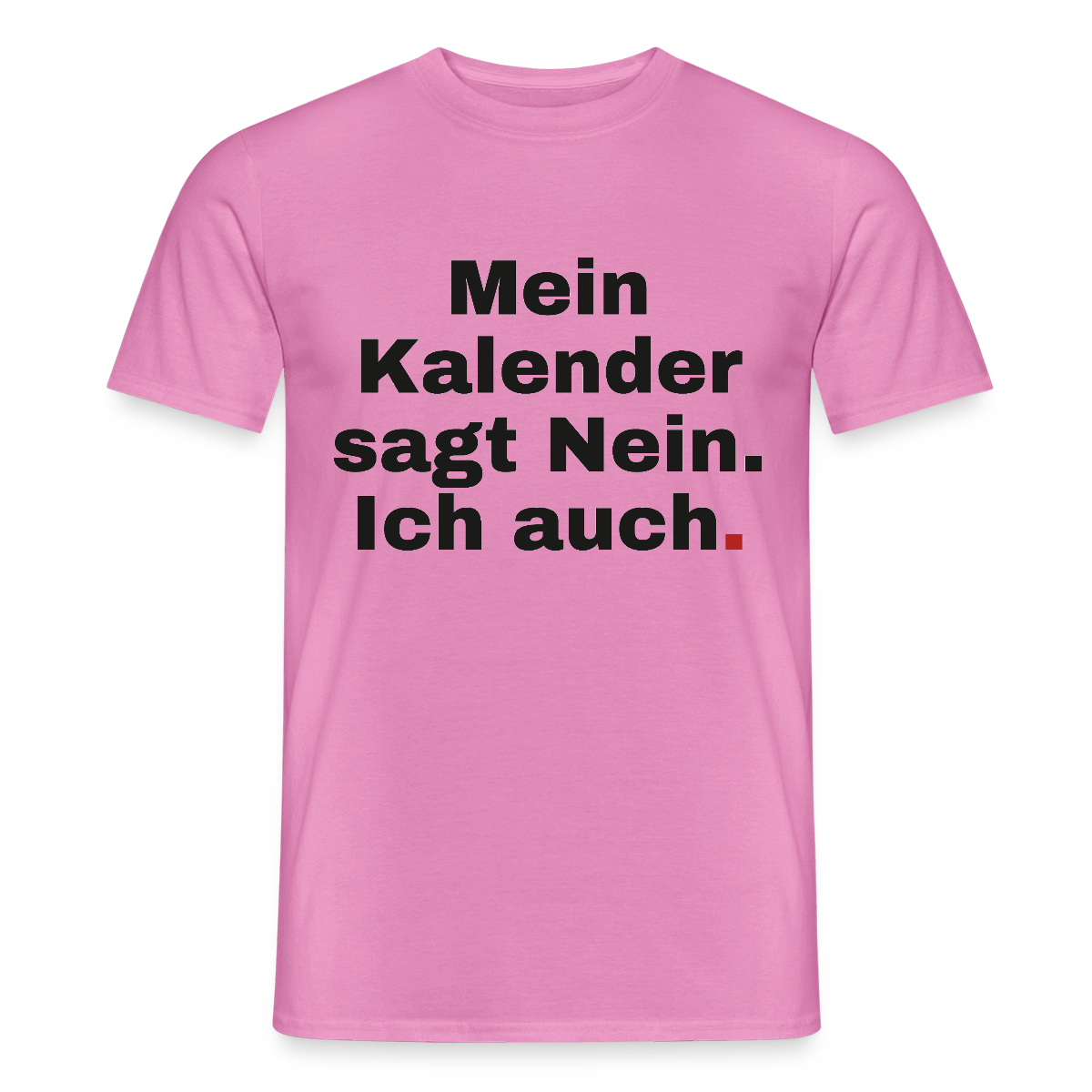 "Mein Kalender sagt Nein. Ich auch." Motiv-T-Shirt für Männer, Farbe Pink