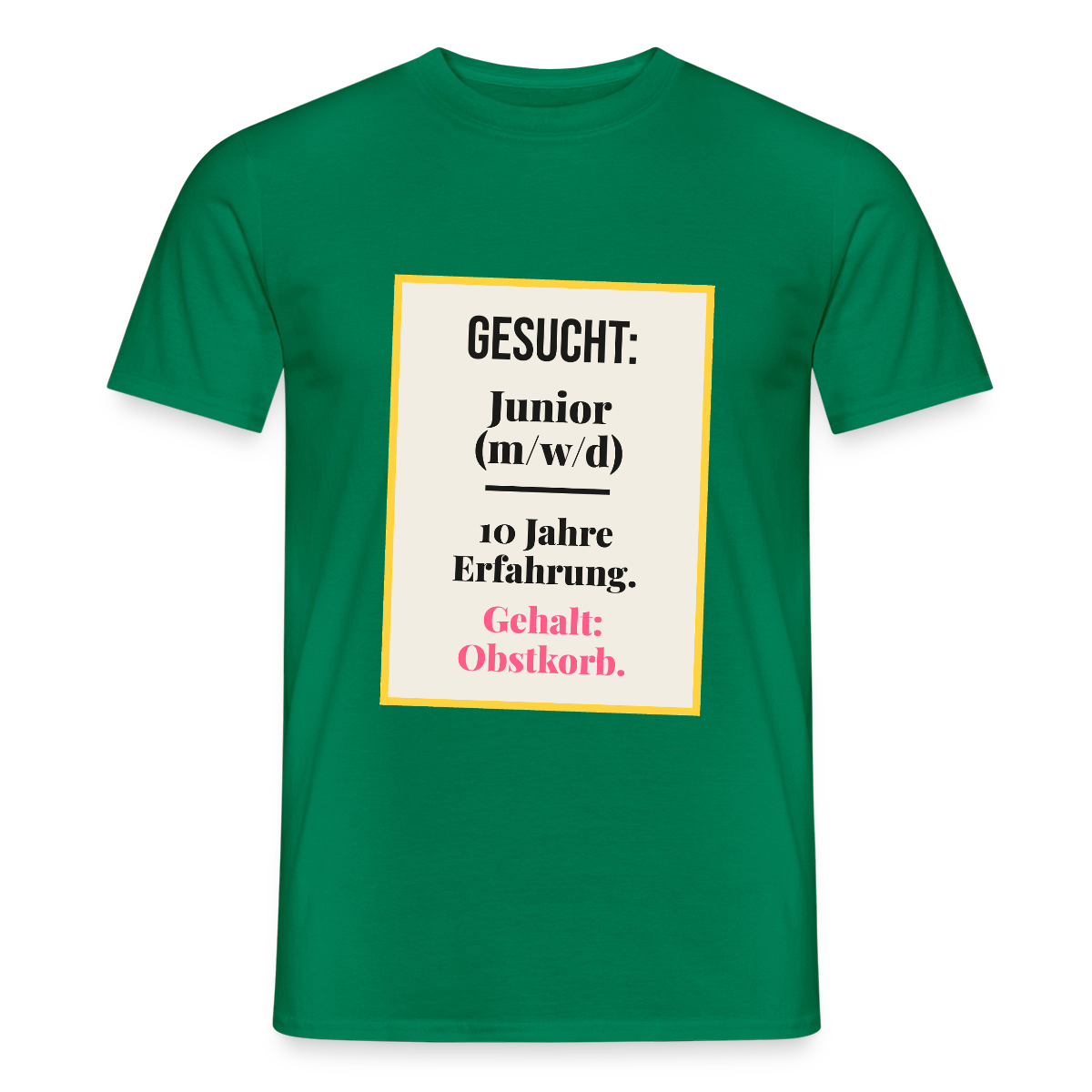 Gesucht: Junior. 10 Jahre Erfahrung. Gehalt: Obstkorb. Motiv-T-Shirt für Männer, Farbe Kelly Green