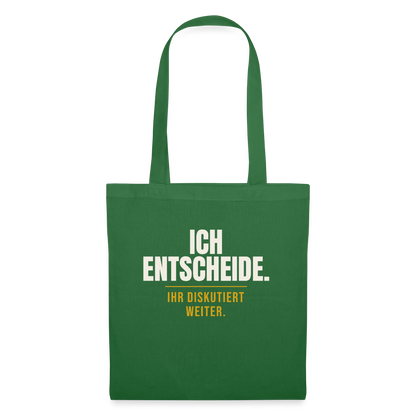 Ich entscheide. Ihr diskutiert weiter. Stoffbeutel, Farbe Fichte