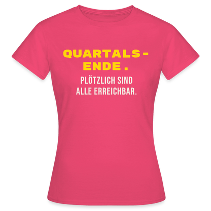 Quartalsende. Plötzlich sind alle erreichbar. Motiv-T-Shirt für Frauen, Farbe Azalea