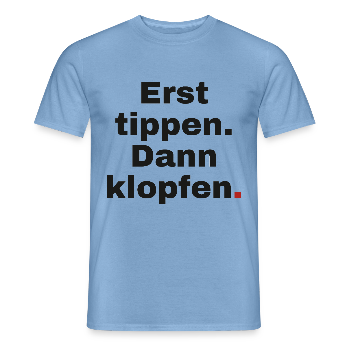 "Erst tippen. Dann klopfen." Motiv-T-Shirt für Männer, Farbe Carolina Blue