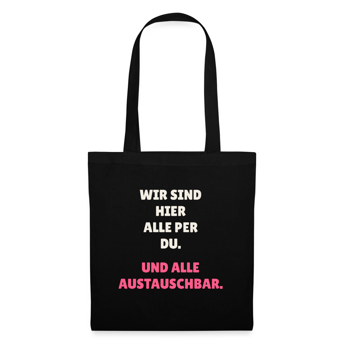 Wir sind hier alle per du. Und alle austauschbar. Stoffbeutel, Farbe Schwarz