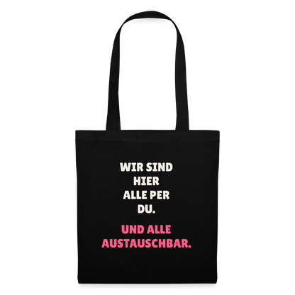 Wir sind hier alle per du. Und alle austauschbar. Stoffbeutel, Farbe Schwarz