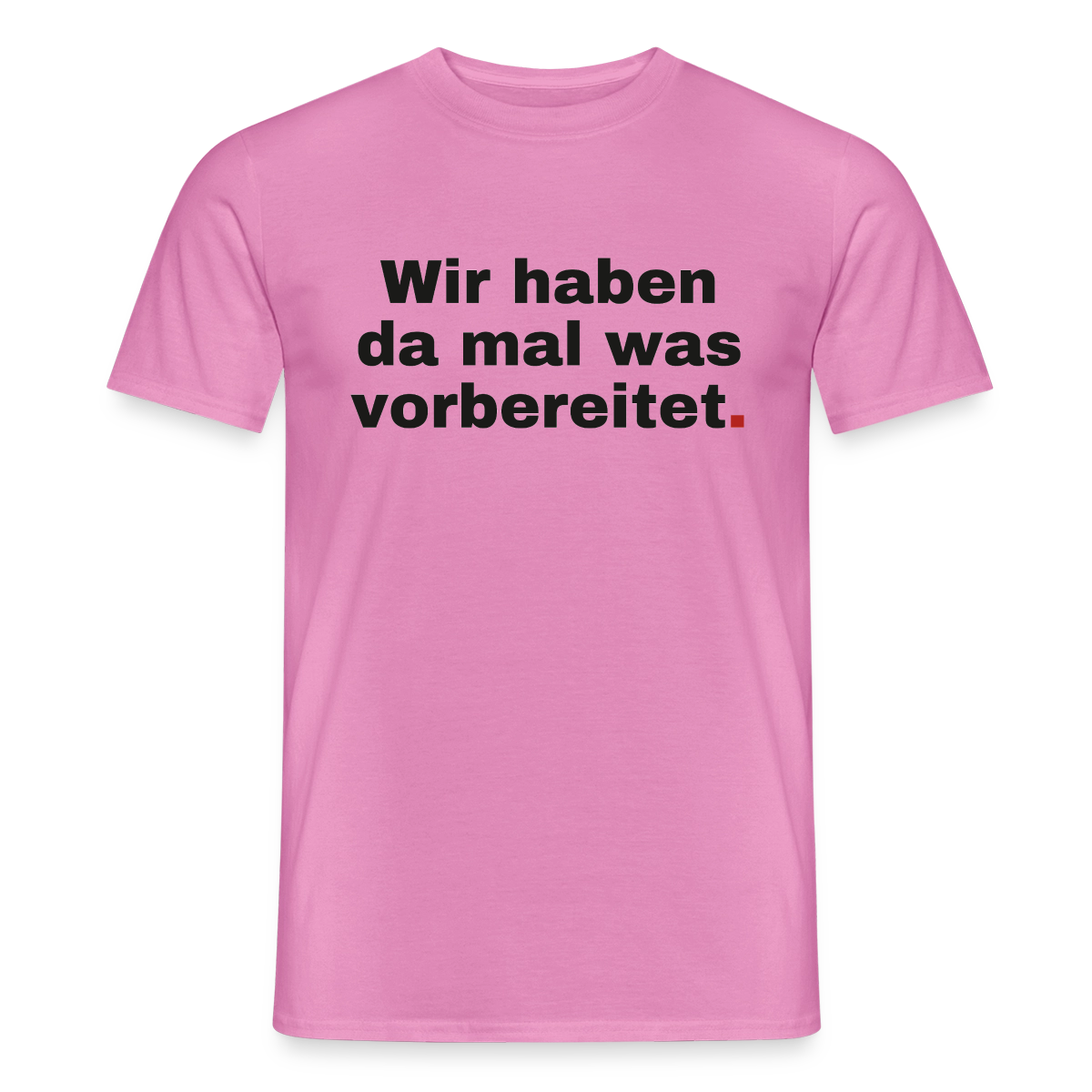 "Wir haben da mal was vorbereitet." Motiv-T-Shirt für Männer, Farbe Pink