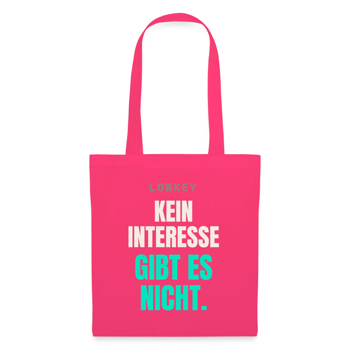 Lowkey. Kein Interesse gibt es nicht. Stoffbeutel, Farbe Azalea