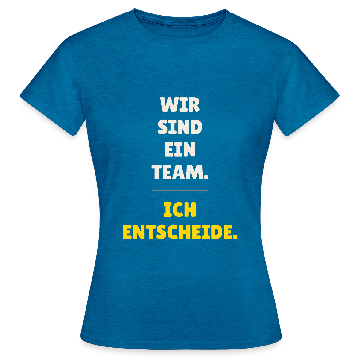 Wir sind ein Team. Ich entscheide. Motiv-T-Shirt für Frauen, Farbe Antikblaues Saphir meliert
