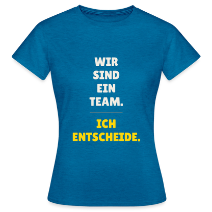 Wir sind ein Team. Ich entscheide. Motiv-T-Shirt für Frauen, Farbe Antikblaues Saphir meliert