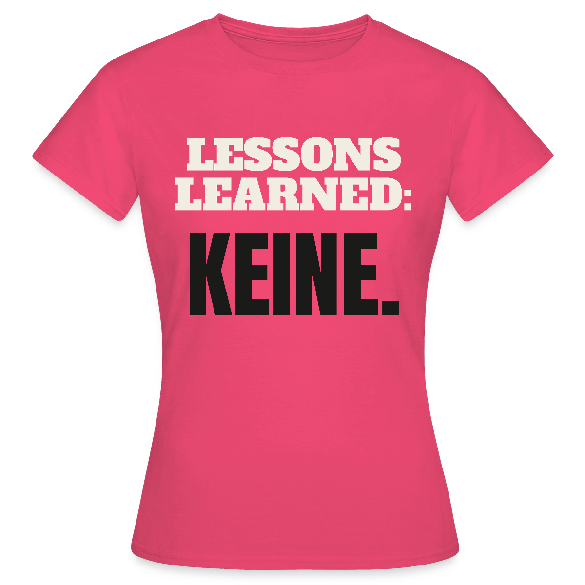 Lessons learned: keine. Motiv-T-Shirt für Frauen, Farbe Azalea