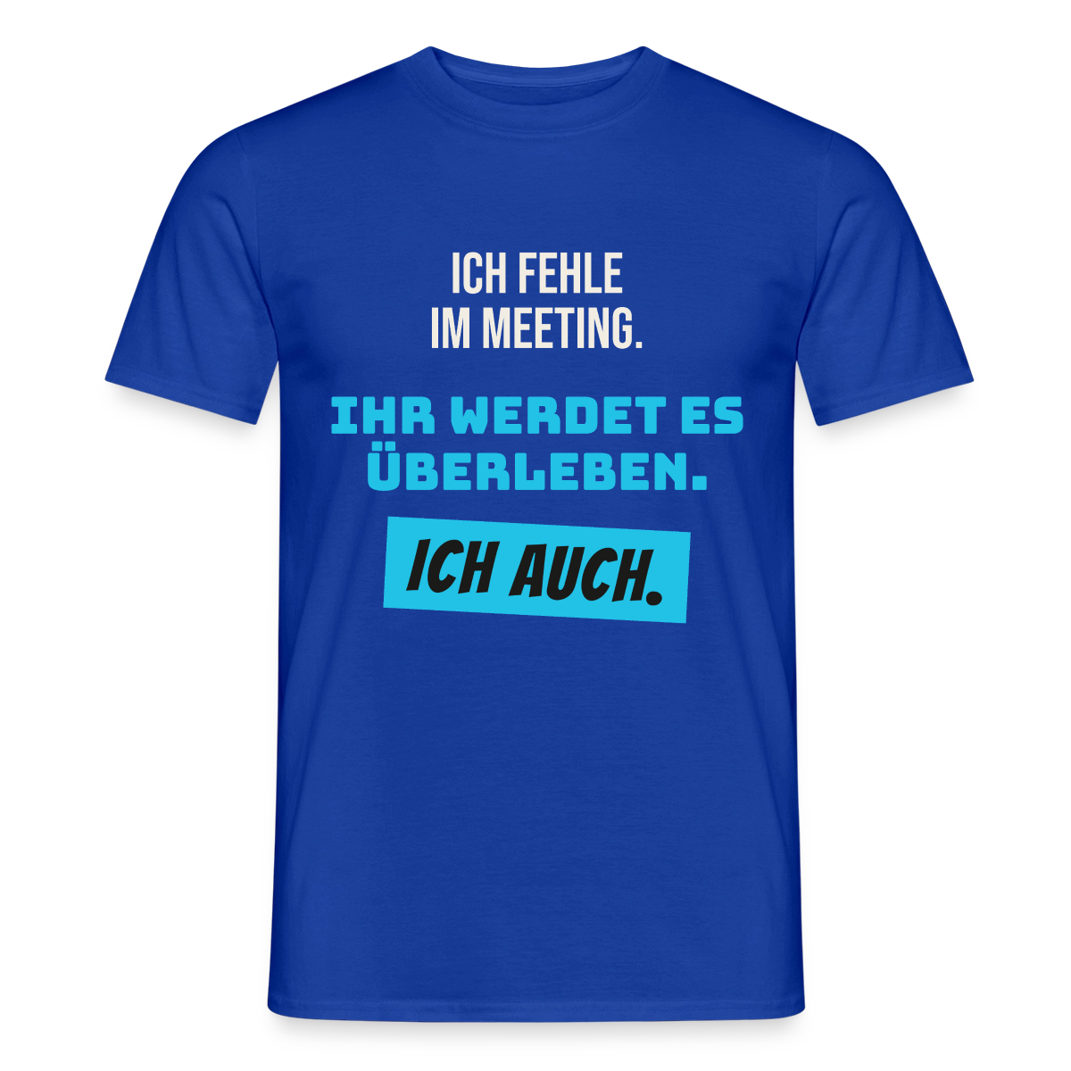 Ich fehle im Meeting. Ihr werdet es überleben. Ich auch. Motiv-T-Shirt für Männer, Farbe Dunkelblau